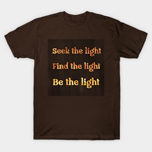 Seek the light T-Shirt